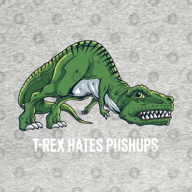 T Rex Hates Push Ups by BDAZ